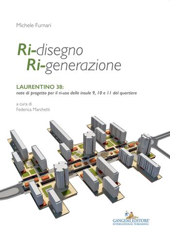 Ri-disegno ri-generazione. Laurentino 38: note di progetto per il ri-uso delle insule 9, 10 e 11 del quartiere. Ediz. illustrata - Michele Furnari - Libro Gangemi Editore 2015, Arti visive, architettura e urbanistica | Libraccio.it