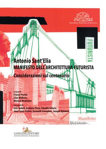Antonio Sant'Elia. Manifesto dell'architettura futurista. Considerazioni sul centenario  - Libro Gangemi Editore 2015, Arti visive, architettura e urbanistica | Libraccio.it