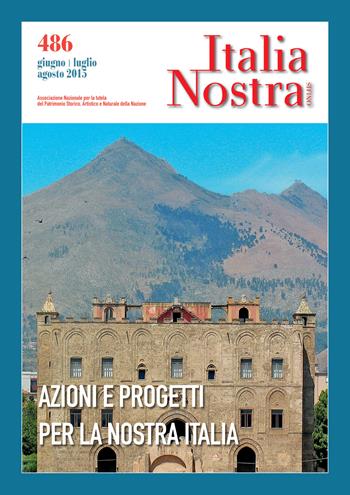 Italia nostra (2015). Vol. 486: Azioni e progetti per la nostra Italia  - Libro Gangemi Editore 2015, Le ragioni dell'uomo | Libraccio.it