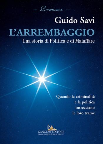 L' arrembaggio. Una storia di politica e di malaffare - Guido Savi - Libro Gangemi Editore 2015, Le ragioni dell'uomo | Libraccio.it