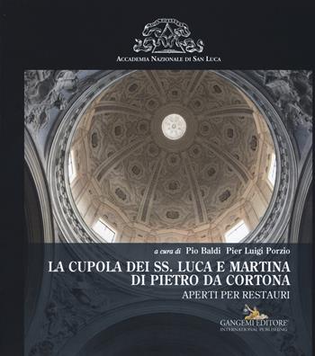 La cupola dei SS. Luca e Martina di Pietro da Cortona. Aperti per restauri. Ediz. illustrata  - Libro Gangemi Editore 2015, Arti visive, architettura e urbanistica | Libraccio.it