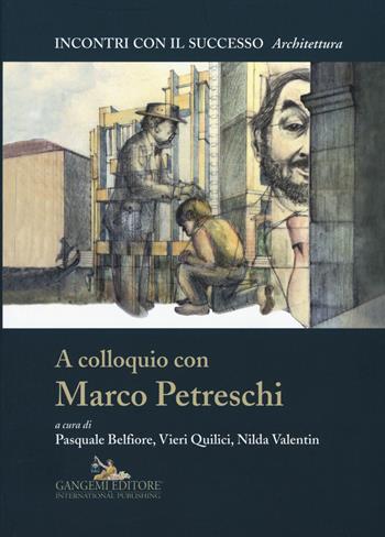 A colloquio con Marco Petreschi. Ediz. illustrata  - Libro Gangemi Editore 2015, Incontri con il successo | Libraccio.it
