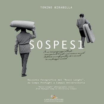Sospesi. Racconto fotografico del «Rossi Longhi», da Campo Profughi a Campus Universitario. Ediz. italiana e inglese - Tonino Mirabella - Libro Gangemi Editore 2016, Arti visive, architettura e urbanistica | Libraccio.it