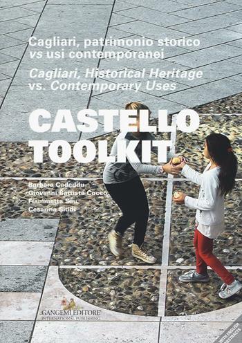 Castello Toolkit. Cagliari, patrimonio storico vs usi contemporanei. Ediz. italiana e inglese - Barbara Cadeddu, Giovanni Battista Cocco, Fiammetta Sau - Libro Gangemi Editore 2016, Paesaggi in trasformazione | Libraccio.it