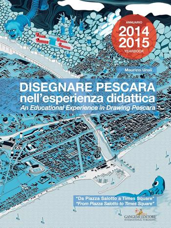 Disegnare Pescara nell'esperienza didattica. Da Piazza Salotto a Times Square. Ediz. italiana e inglese - Maurizio Unali - Libro Gangemi Editore 2016, Le ragioni dell'uomo | Libraccio.it