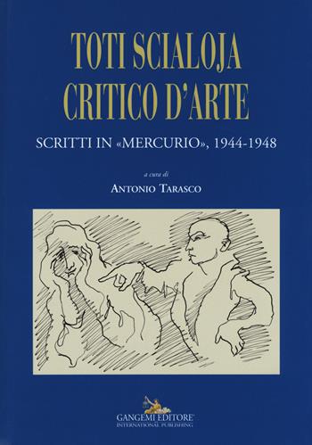 Toti Scialoja critico d'arte. Scritti in «Mercurio», 1944-1948  - Libro Gangemi Editore 2015 | Libraccio.it