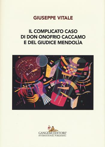 Il complicato caso di don Onofrio Caccamo e del giudice Mendolìa - Giuseppe Vitale - Libro Gangemi Editore 2015, Le ragioni dell'uomo | Libraccio.it
