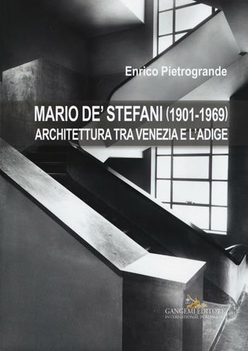 Mario De' Stefani (1901-1969). Architettura tra Venezia e l'Adige. Ediz. illustrata - Enrico Pietrogrande - Libro Gangemi Editore 2016, Arti visive, architettura e urbanistica | Libraccio.it