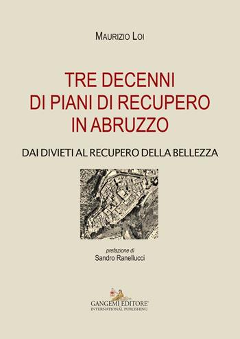 Tre decenni di piani di recupero in Abruzzo. Dai divieti al recupero della bellezza - Maurizio Loi - Libro Gangemi Editore 2016, Le ragioni dell'uomo | Libraccio.it