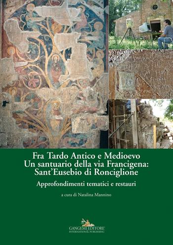 Fra Tardo antico e Medioevo. Un santuario della via Francigena: Sant'Eusebio di Ronciglione. Storia e architettura  - Libro Gangemi Editore 2016, Le ragioni dell'uomo | Libraccio.it