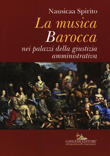 La musica barocca nei palazzi della giustizia amministrativa - Nausicaa Spirito - Libro Gangemi Editore 2016 | Libraccio.it