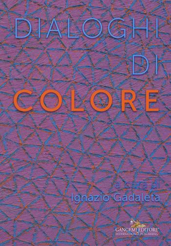 Dialoghi di colore  - Libro Gangemi Editore 2016, Arti visive, architettura e urbanistica | Libraccio.it