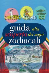 Guida alla scoperta dei segni zodiacali. Capricorno, Acquario, Pesci