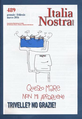 Italia nostra (2016). Vol. 489: Trivelle? No grazie!  - Libro Gangemi Editore 2016, Le ragioni dell'uomo | Libraccio.it
