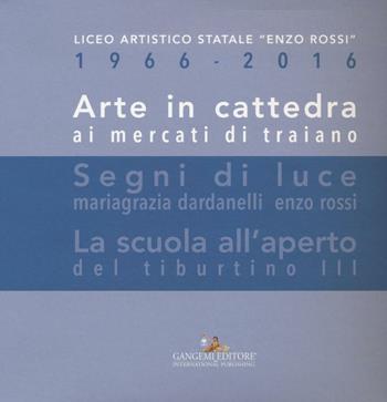 Arte in cattedra ai mercati di Traiano-Segni di luce. Mariagrazia Dardanelli, Enzo Rossi-La scuola all'aperto del Tiburtino III. Ediz. illustrata  - Libro Gangemi Editore 2016, Arti visive, architettura e urbanistica | Libraccio.it