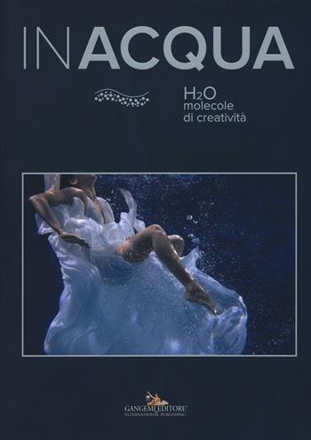 Inacqua. H2O molecole di creatività. Ediz. illustrata  - Libro Gangemi Editore 2016, Arti visive, architettura e urbanistica | Libraccio.it