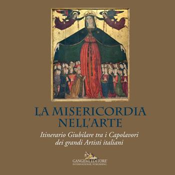 La misericordia nell'arte. Itinerario giubilare tra i capolavori dei grandi artisti italiani. Ediz. illustrata  - Libro Gangemi Editore 2016, Arti visive, architettura e urbanistica | Libraccio.it