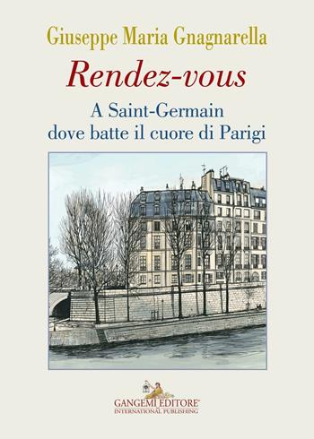 Rendez-vous. A Saint-Germain dove batte il cuore di Parigi - Giuseppe Maria Gnagnarella - Libro Gangemi Editore 2016 | Libraccio.it