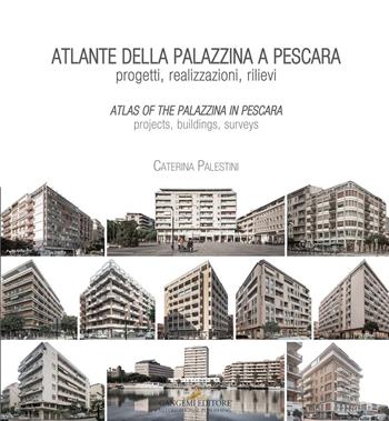 Atlante della palazzina a Pescara. Progetti, realizzazioni, rilievi-Atlas of the palazzina a Pescara. Projects, buildings, surveys. Ediz. bilingue - Caterina Palestini - Libro Gangemi Editore 2016 | Libraccio.it