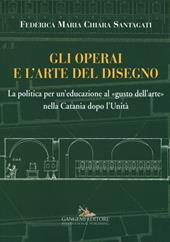 Gli operai e l'arte del disegno. La politica per un'educazione al «gusto dell'arte» nella Catania dopo l'Unità