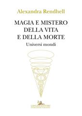 Magia e mistero della vita e della morte. Universi mondi