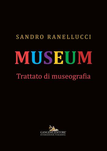 Museum. Trattato di museografia - Sandro Ranellucci - Libro Gangemi Editore 2016, Arti visive, archeologia, urbanistica | Libraccio.it