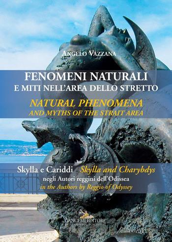 Fenomeni naturali e miti nell'area dello stretto. Skylla e Cariddi negli autori reggini dell'Odissea. Ediz. bilingue - Angelo Vazzana - Libro Gangemi Editore 2016 | Libraccio.it