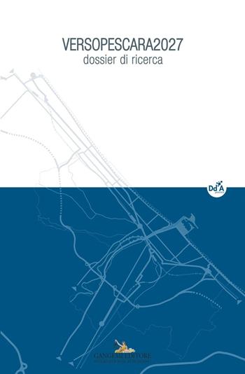 VersoPescara 2027. Dossier di ricerca. Ediz. illustrata. Con CD-ROM. Vol. 2  - Libro Gangemi Editore 2016, Arti visive, architettura e urbanistica | Libraccio.it