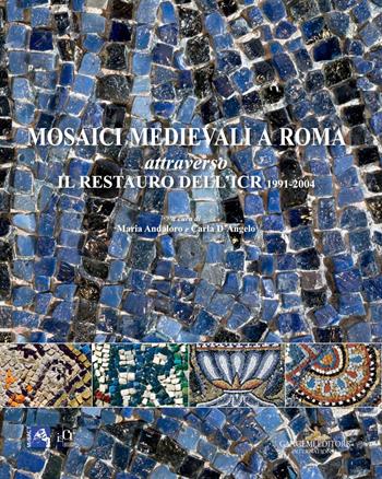 Mosaici medievali a Roma attraverso il restauro dell'ICR 1991-2004  - Libro Gangemi Editore 2017, Arti visive, architettura e urbanistica | Libraccio.it