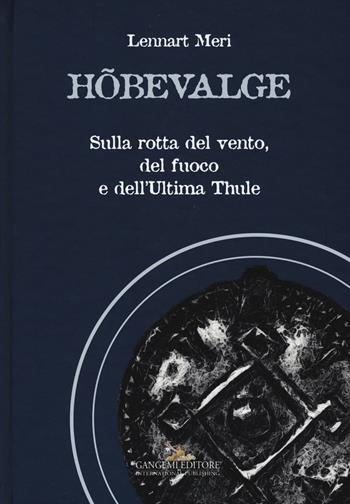 Hõbevalge. Sulla rotta del vento, del fuoco e dell'Ultima Thule - Lennart Meri - Libro Gangemi Editore 2016, Le ragioni dell'uomo | Libraccio.it