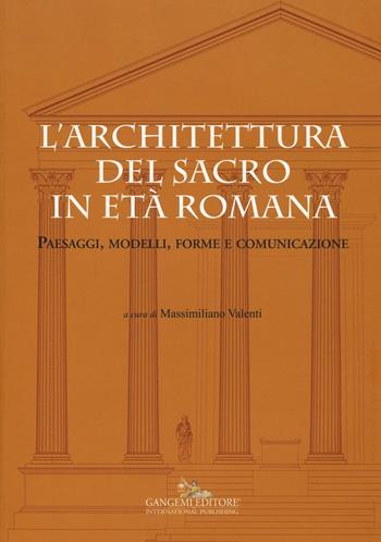 L' architettura del sacro in età romana. Paesaggi, modelli, forme e comunicazione. Ediz. a colori  - Libro Gangemi Editore 2016, Arti visive, architettura e urbanistica | Libraccio.it