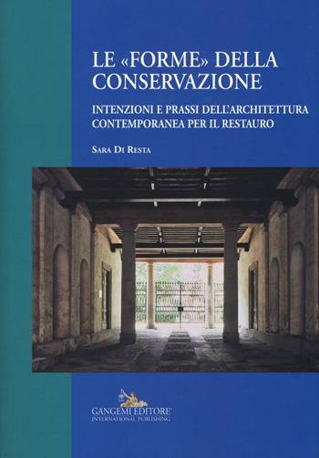 Le «forme» della conservazione. Intenzioni e prassi dell'architettura contemporanea per il restauro - Sara Di Resta - Libro Gangemi Editore 2017, Arti visive, architettura e urbanistica | Libraccio.it