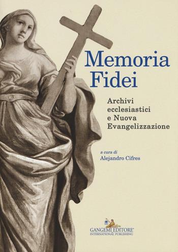 Memoria Fidei. Archivi ecclesiastici e nuova evangelizzazione. Atti del convegno (Roma, 23-25 ottobre 2013). Ediz. a colori  - Libro Gangemi Editore 2016, Le ragioni dell'uomo | Libraccio.it