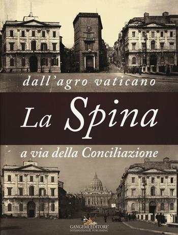 La Spina. Dall'agro vaticano a via della Conciliazione. Ediz. illustrata  - Libro Gangemi Editore 2016, Arti visive, archeologia, urbanistica | Libraccio.it