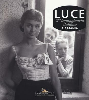 Luce. L'immaginario italiano a Catania. Ediz. illustrata  - Libro Gangemi Editore 2016, Arti visive, architettura e urbanistica | Libraccio.it