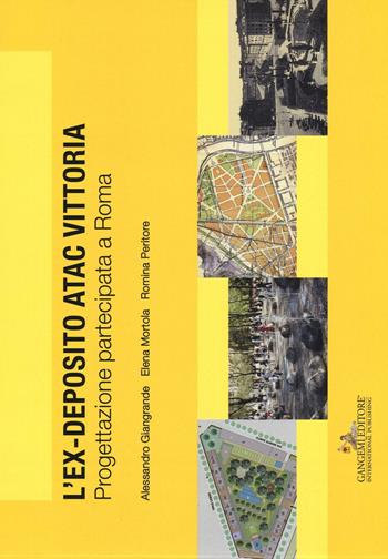 L' ex deposito ATAC Vittoria. Progettazione partecipata a Roma - Alessandro Giangrande, Romina Peritore, Elena Mortola - Libro Gangemi Editore 2017, Arti visive, architettura e urbanistica | Libraccio.it