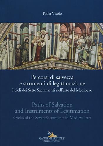Percorsi di salvezza e strumenti di legittimazione. I cicli dei Sette Sacramenti nell'arte del Medioevo. Ediz. italiana e inglese - Paola Vitolo - Libro Gangemi Editore 2017, Arti visive, architettura e urbanistica | Libraccio.it