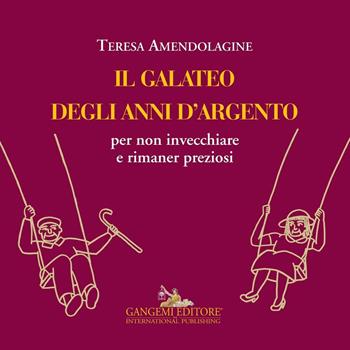 Il galateo degli anni d'argento per non invecchiare e rimaner preziosi - Teresa Amendolagine - Libro Gangemi Editore 2016, Le ragioni dell'uomo | Libraccio.it