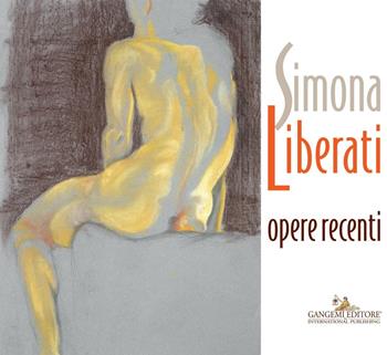 Simona Liberati. Opere recenti. Ediz. a colori - Francesco Giulio Farachi, Massimo Rossi Ruben - Libro Gangemi Editore 2016 | Libraccio.it