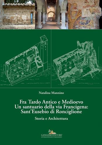 Fra Tardo antico e Medioevo. Un santuario della via Francigena: Sant'Eusebio di Ronciglione. Storia e architettura  - Libro Gangemi Editore 2016, Arti visive, architettura e urbanistica | Libraccio.it