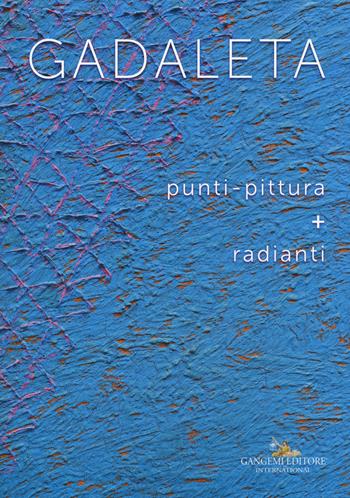 Gadaleta. Punti-pittura + radianti. Ediz. a colori  - Libro Gangemi Editore 2017, Arti visive, architettura e urbanistica | Libraccio.it