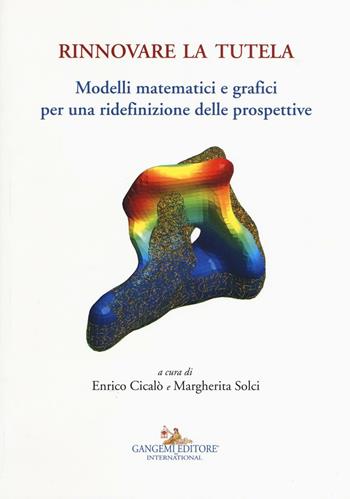 Rinnovare la tutela. Modelli matematici e grafici per una ridefinizione delle prospettive  - Libro Gangemi Editore 2017, Arti visive, architettura e urbanistica | Libraccio.it
