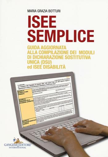 ISEE semplice. Guida aggiornata alla compilazione dei moduli di dichiarazione sostitutiva unica (DSU) ed ISEE disabilità - Maria Grazia Botturi - Libro Gangemi Editore 2017 | Libraccio.it