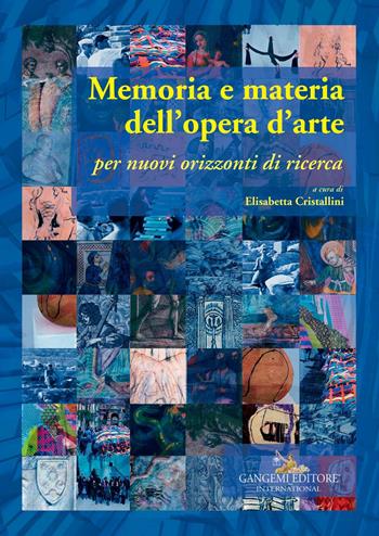 Memoria e materia dell'opera d'arte. Per nuovi orizzonti di ricerca  - Libro Gangemi Editore 2017, Arti visive, archeologia, urbanistica | Libraccio.it