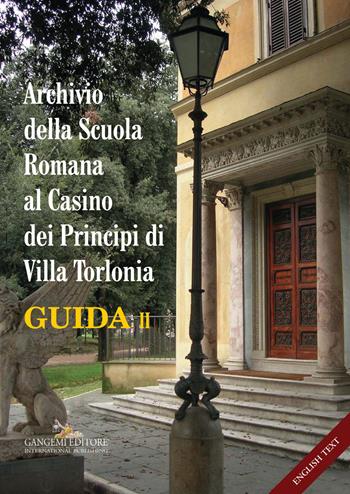 Archivio della Scuola Romana al Casino dei Principi di Villa Torlonia. Guida. Ediz. italiana e inglese. Vol. 2  - Libro Gangemi Editore 2017, Arti visive, architettura e urbanistica | Libraccio.it