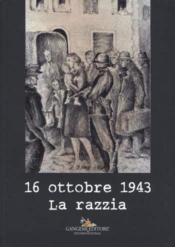 16 ottobre 1943. La razzia  - Libro Gangemi Editore 2017, Le ragioni dell'uomo | Libraccio.it