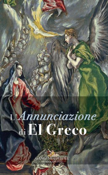 L' Annunciazione di El Greco. Ediz. a colori - Sergio Guarino - Libro Gangemi Editore 2017, Arti visive, architettura e urbanistica | Libraccio.it