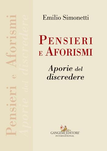 Pensieri e aforismi. Aporie del discredere - Emilio Simonetti - Libro Gangemi Editore 2017, Le ragioni dell'uomo | Libraccio.it