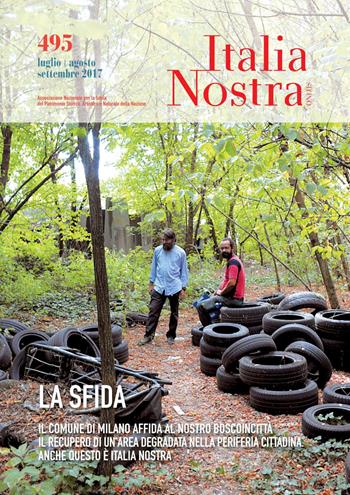 Italia nostra (2017). Vol. 495: La sfida. Il Comune di Milano affida al nostro Boscoincittà il recupero di un’area degradata nella periferia cittadina. Anche questo è Italia Nostra  - Libro Gangemi Editore 2017, Periodici | Libraccio.it