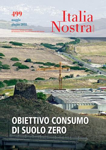 Italia nostra (2018). Vol. 499: Obiettivo consumo di suolo zero.  - Libro Gangemi Editore 2018, Periodici | Libraccio.it